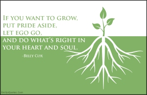 EmilysQuotes.Com-grow-pride-ego-letting-go-right-heart-soul-inspirational-advice-Billy-Cox